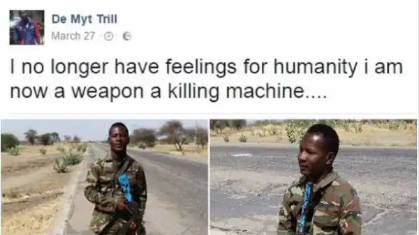 " I No Longer Have Feelings For Humanity, I Am Now A Weapon, Killing Machine ": Nigerian Soldier Posted On Facebook (Photos)